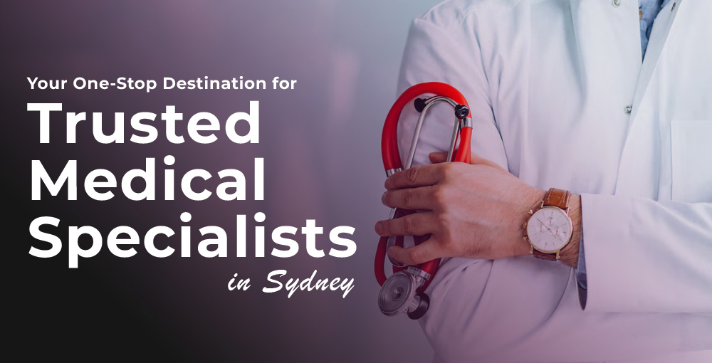 Trusted Medical Specialists in Sydney